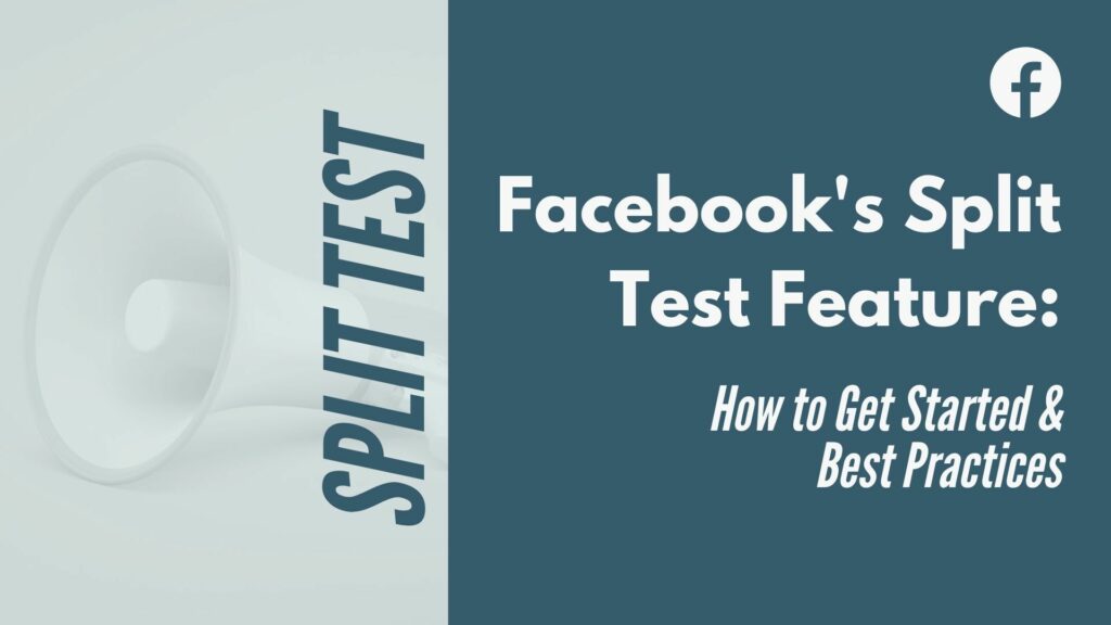 Facebook's Split Test Feature: How to Get Started & Best Practices