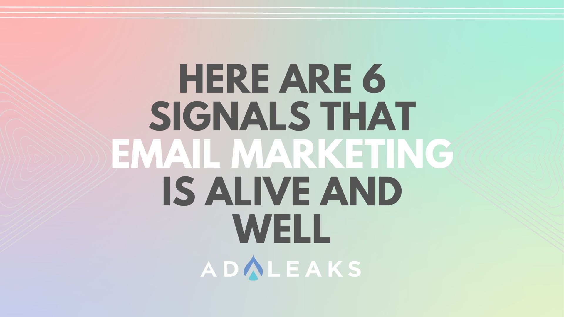 here are 6 signals that email marketing is alive and well