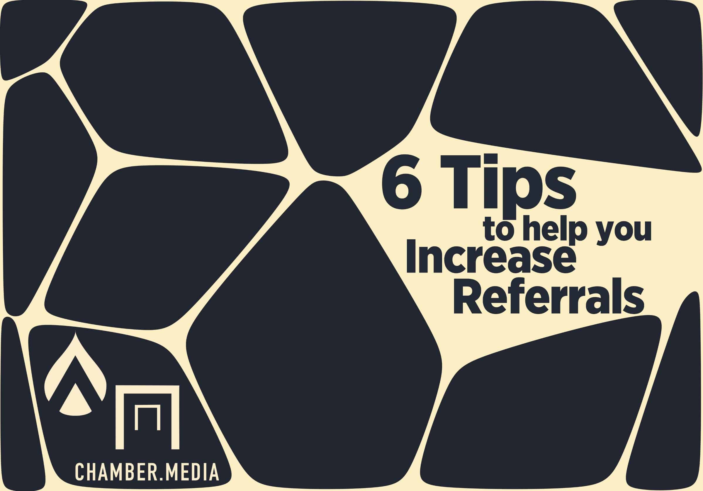 6 tips to increase referrals chamber media