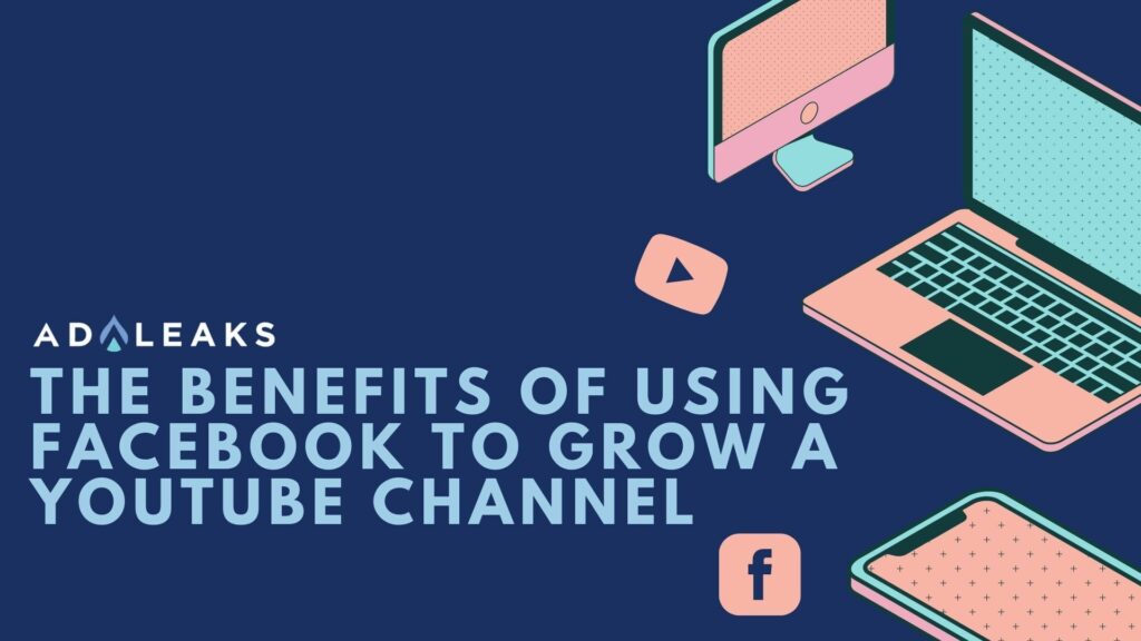 The Benefits of Using Facebook to Grow a YouTube Channel
