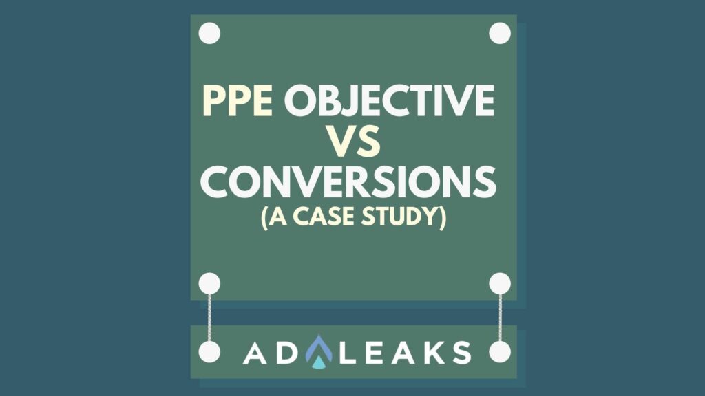 PPE Objective vs Conversions Case Study - Knowledge Bomb #11