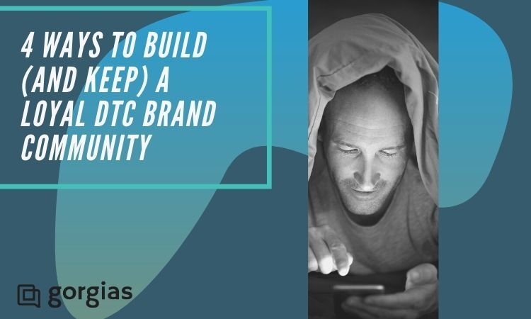 build (and keep) a loyal dtc brand community