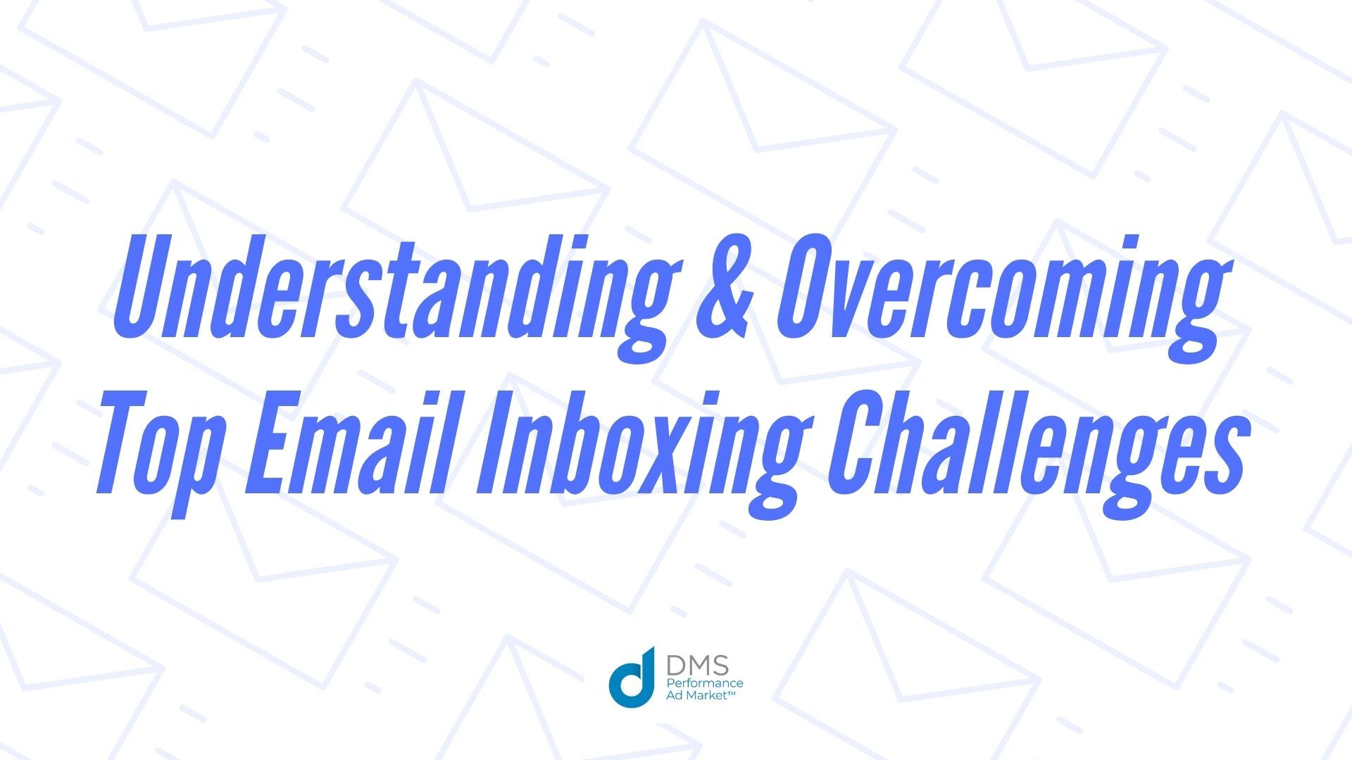 top email inboxing challenges dms
