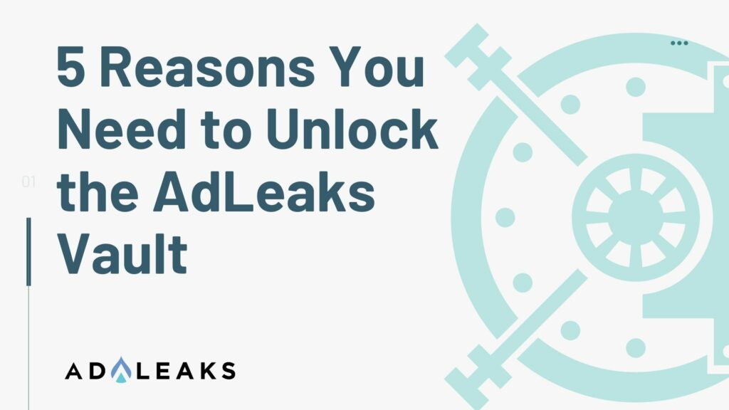 5 Reasons You Need to Unlock the AdLeaks Vault
