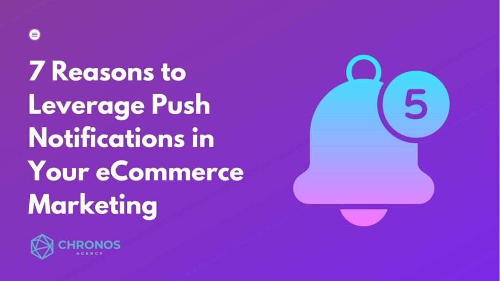 7 Reasons to Leverage Push Notifications in Your eCommerce Marketing