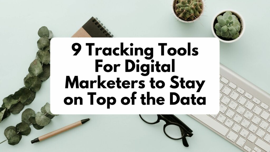 9 Tracking Tools For Digital Marketers to Stay on Top of the Data