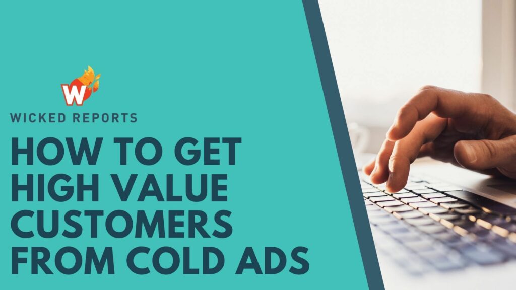 How To Get High Value Customers From Cold Ads