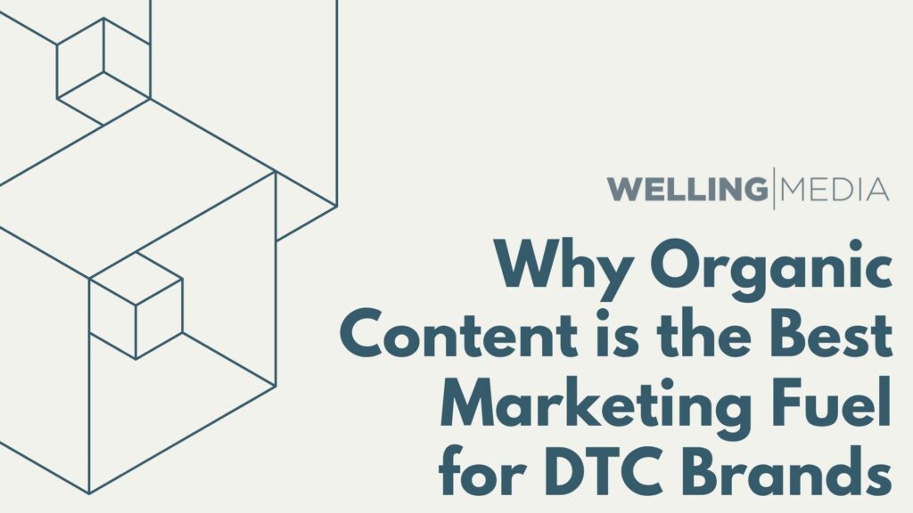 Why Organic Content is the Best Marketing Fuel for DTC Brands