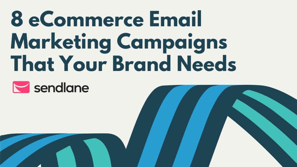 8 eCommerce Email Marketing Campaigns That Your Brand Needs