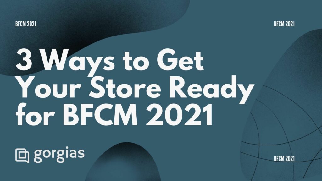 3 Ways to Get Your Store Ready for BFCM 2021