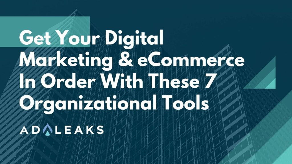 Get Your Digital Marketing & eCommerce In Order With These 7 Organizational Tools