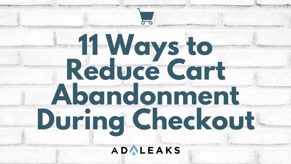 11 Ways to Reduce Cart Abandonment During Checkout