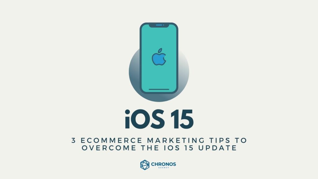 3 eCommerce Marketing Tips to Overcome the iOS 15 Update