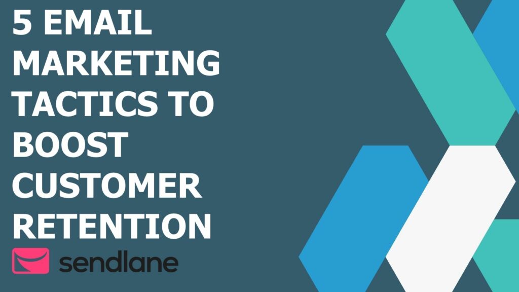 5 Email Marketing Tactics to Boost Customer Retention
