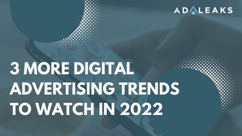 3 More Digital Advertising Trends To Watch in 2022