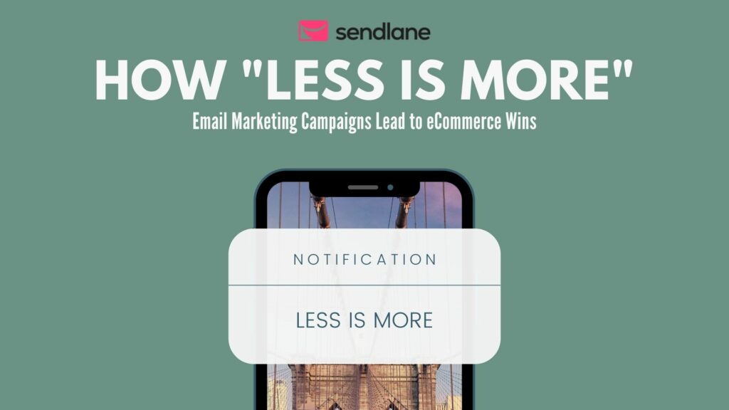 How "Less is More" Email Marketing Campaigns Lead to eCommerce Wins