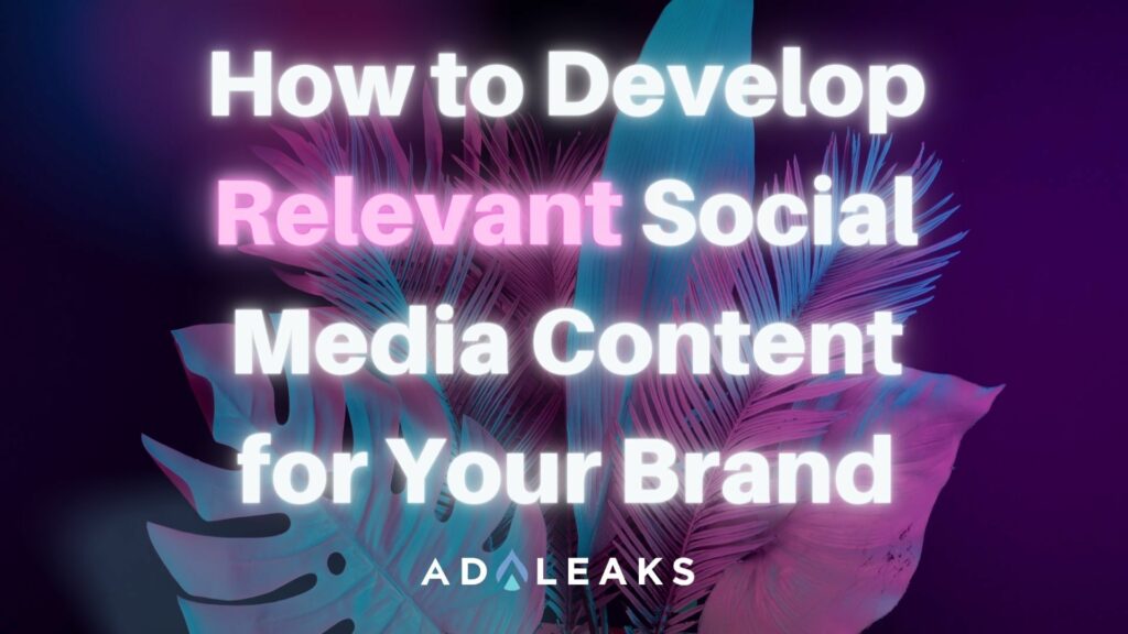 How to Develop Relevant Social Media Content for Your Brand