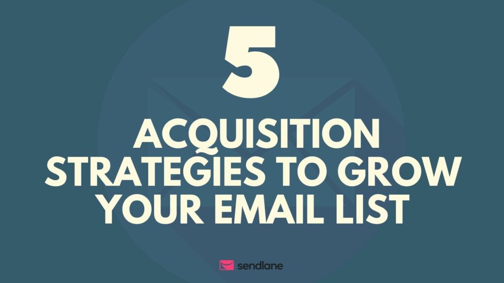 5 Acquisition Strategies to Grow Your Email List