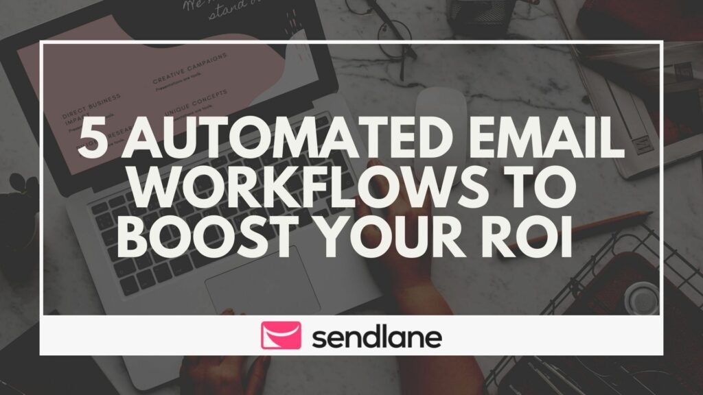 5 Automated Email Workflows to Boost Your ROI