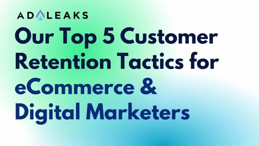Our Top 5 Customer Retention Tactics for eCommerce & Digital Marketers