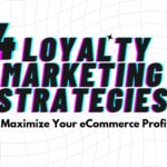 4 loyalty marketing strategies to maximize your ecommerce profits