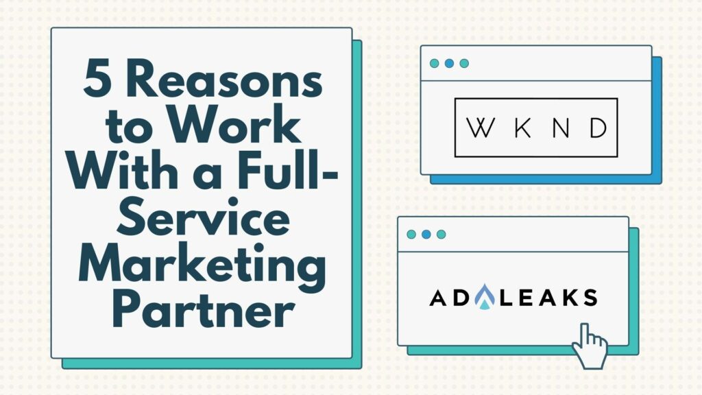 5 Reasons to Work With a Full-Service Marketing Partner