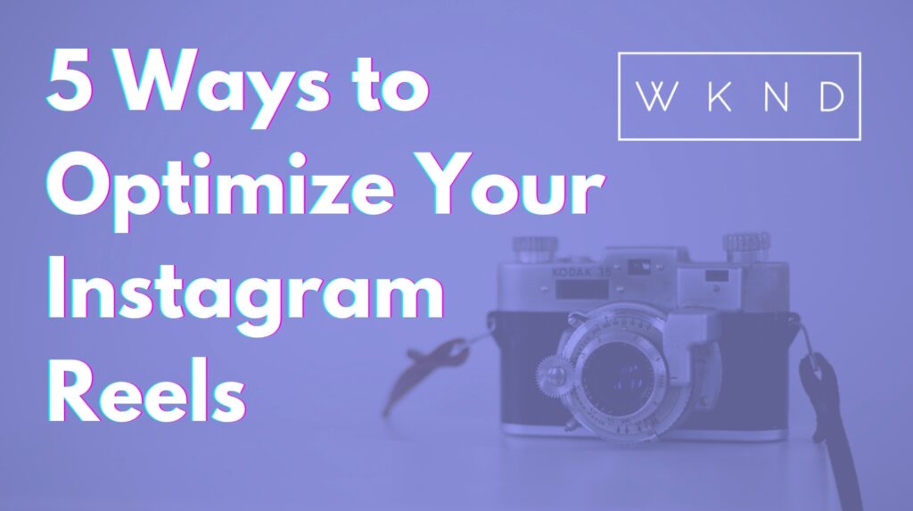 5 Ways to Optimize Your Instagram Reels