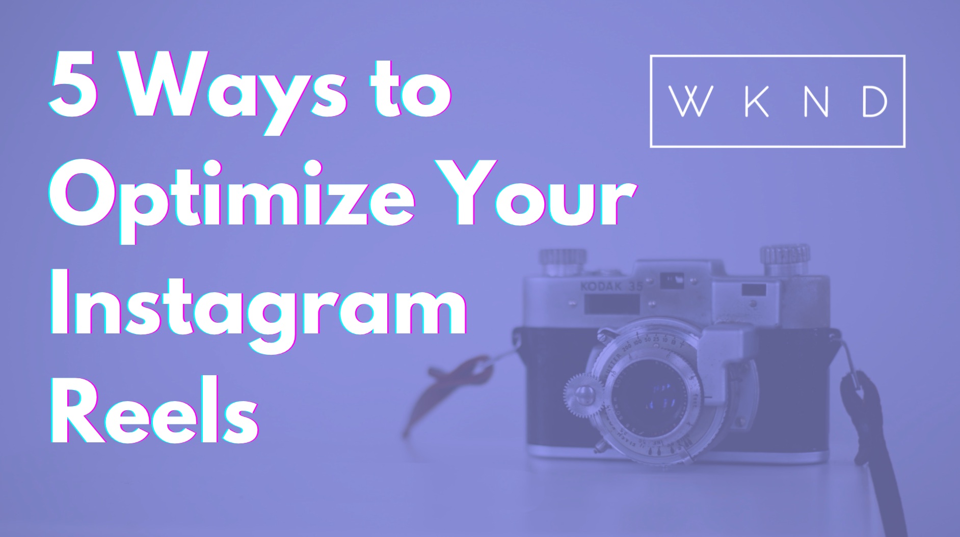  A purple background with white and blue text that reads '5 Ways to Optimize Your Instagram Reels' with a vintage camera in the bottom right corner.