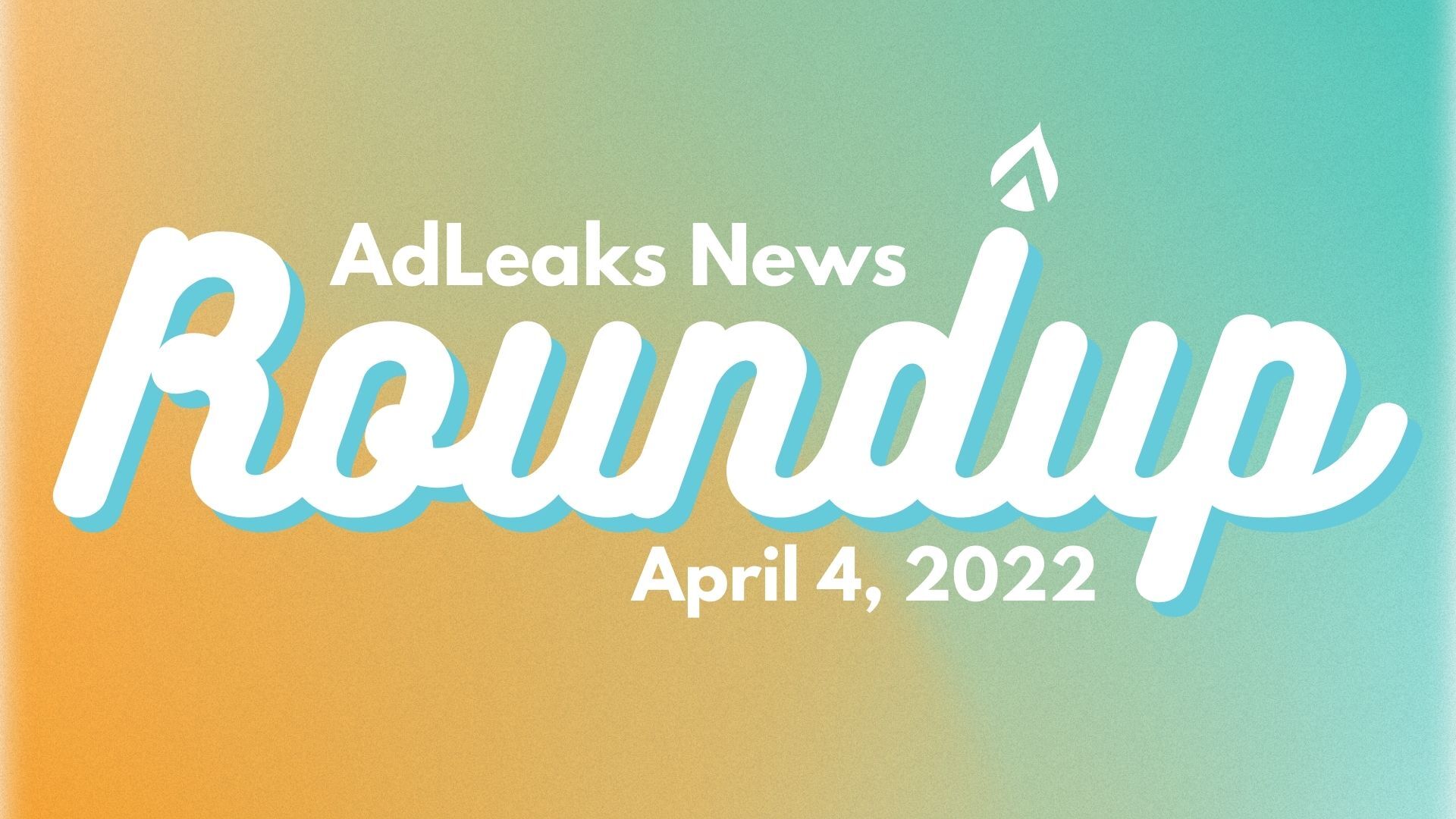 adleaks news roundup april 4, 2022