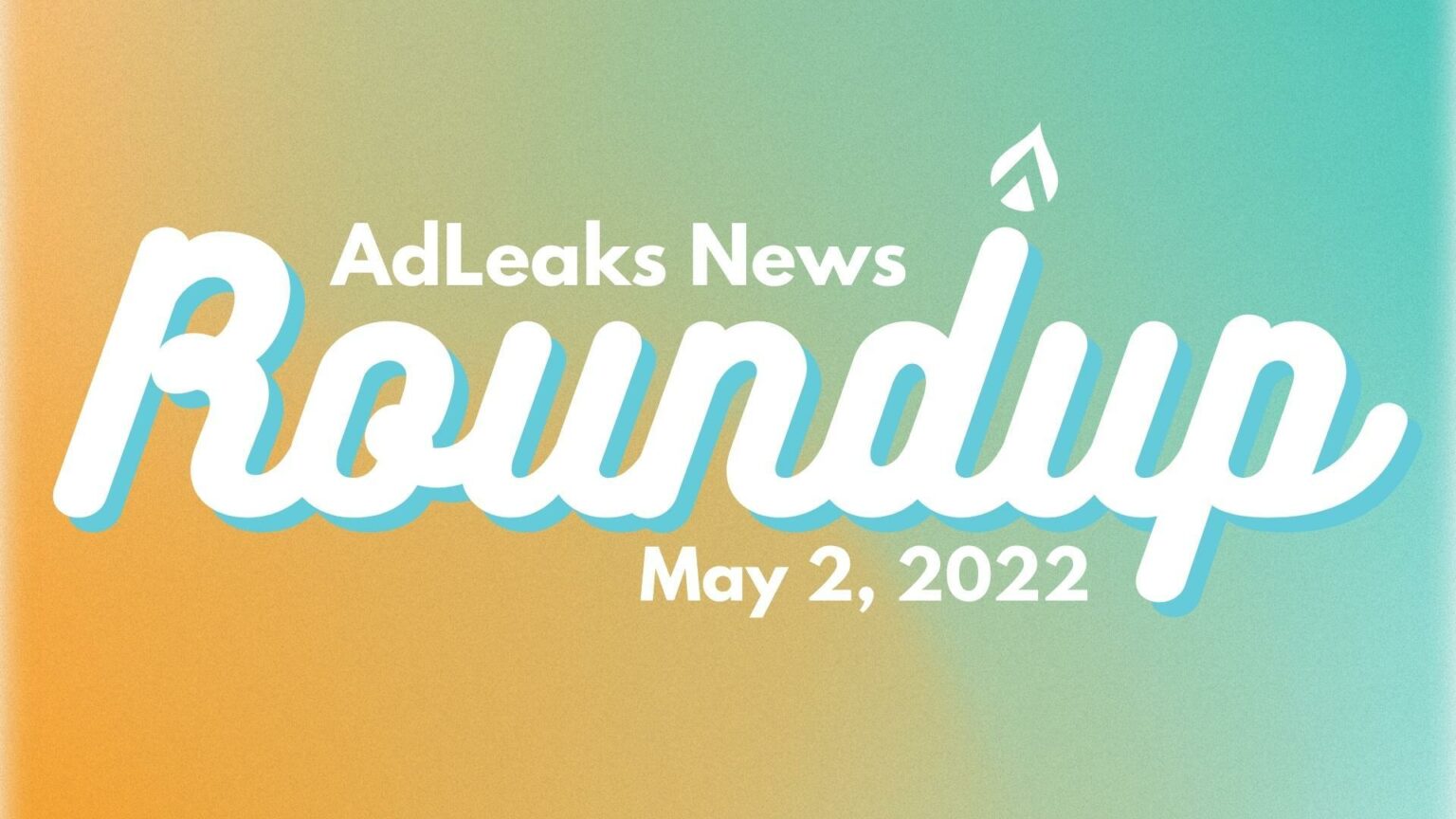 AdLeaks News Roundup - May 2, 2022