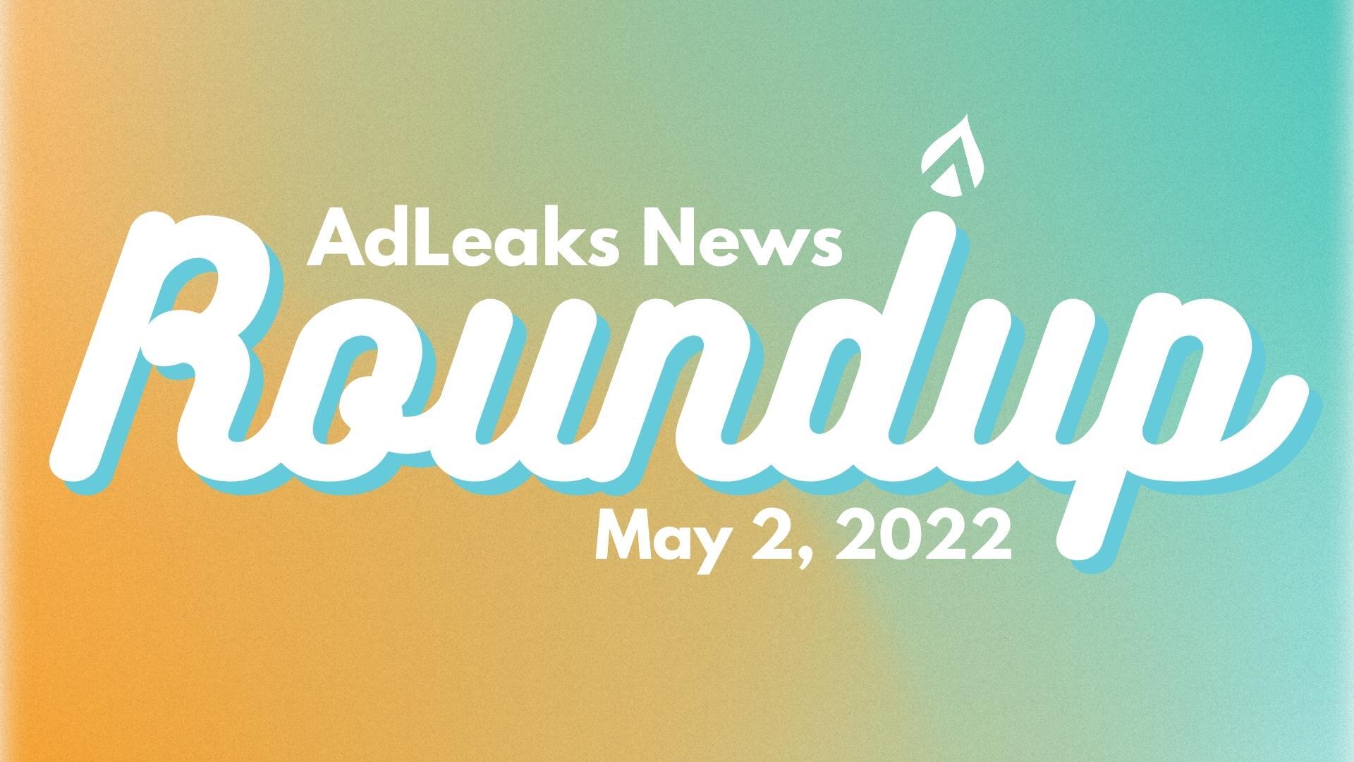 adleaks news roundup may 2, 2022