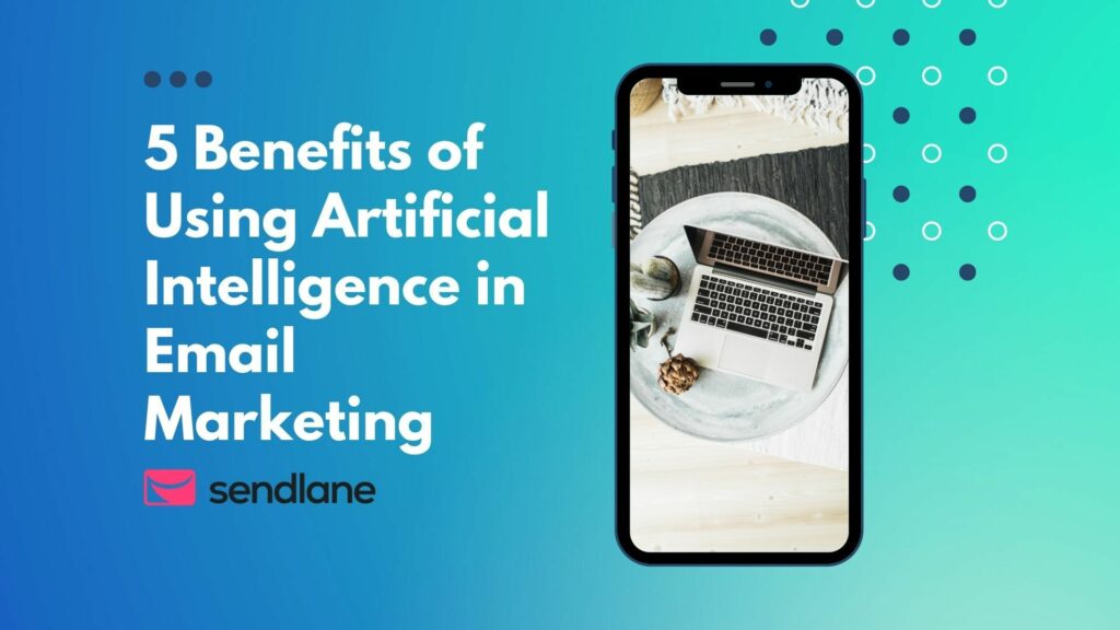 5 Benefits of Using Artificial Intelligence in Email Marketing