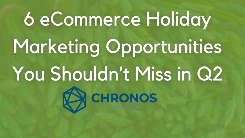 6 eCommerce Holiday Marketing Opportunities You Shouldn’t Miss in Q2
