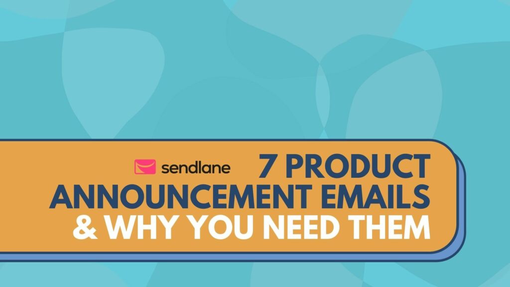7 Product Announcement Emails & Why You Need Them