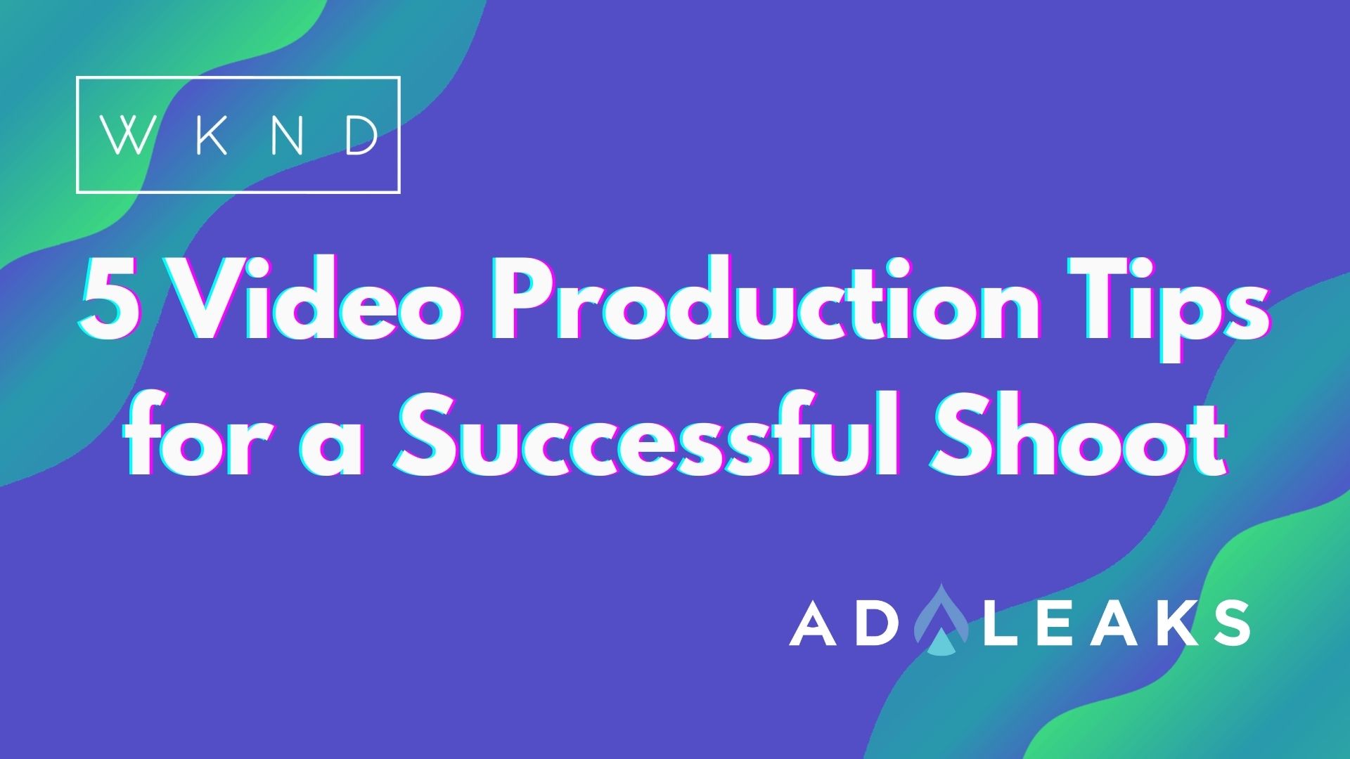 5 video production tips for a successful shoot