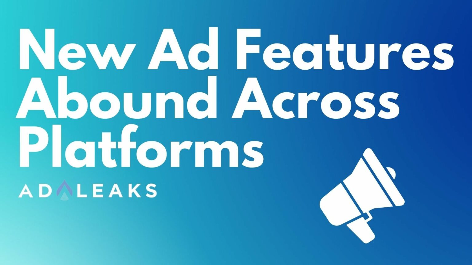New Ad Features Abound Across Platforms