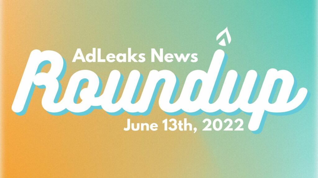 AdLeaks News Roundup - June 13, 2022