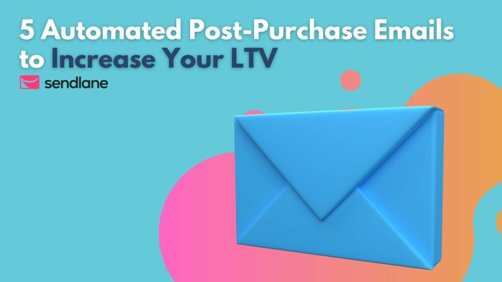 5 Automated Post-Purchase Emails to Increase Your LTV