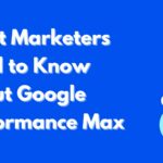 what marketers need to know about google performance max