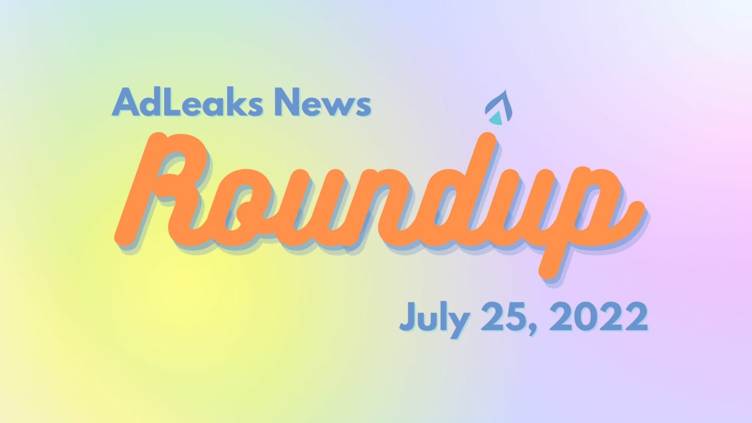 AdLeaks News Roundup - July 25, 2022