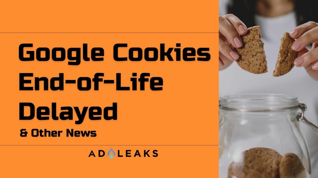 Google Cookies End-of-Life Delayed & Other News