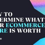 how to determine what your ecommerce store is worth