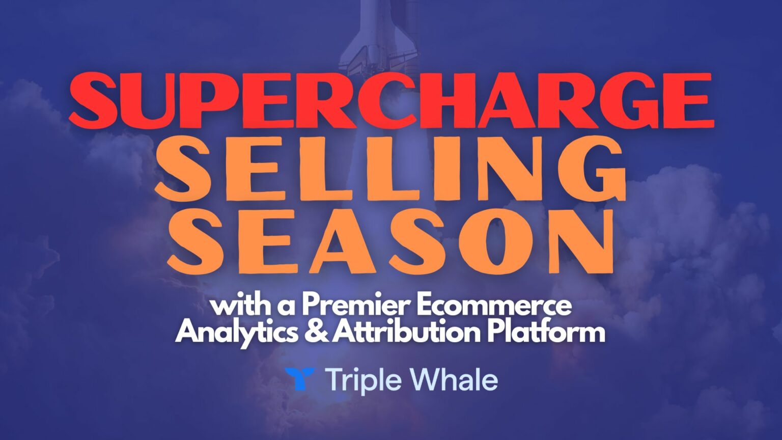 Supercharge Selling Season With a Premier Ecommerce Analytics & Attribution Platform