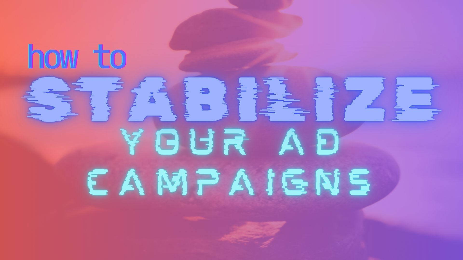 stabilize campaigns