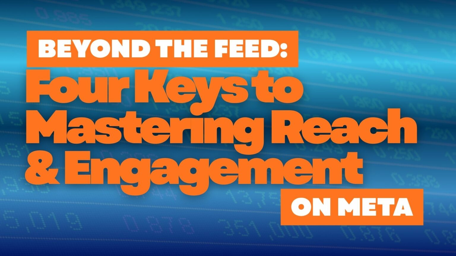 Beyond the Feed: Four Keys to Mastering Reach and Engagement on Meta Beyond the Feed: Four Keys to Mastering Reach and Engagement on Meta
