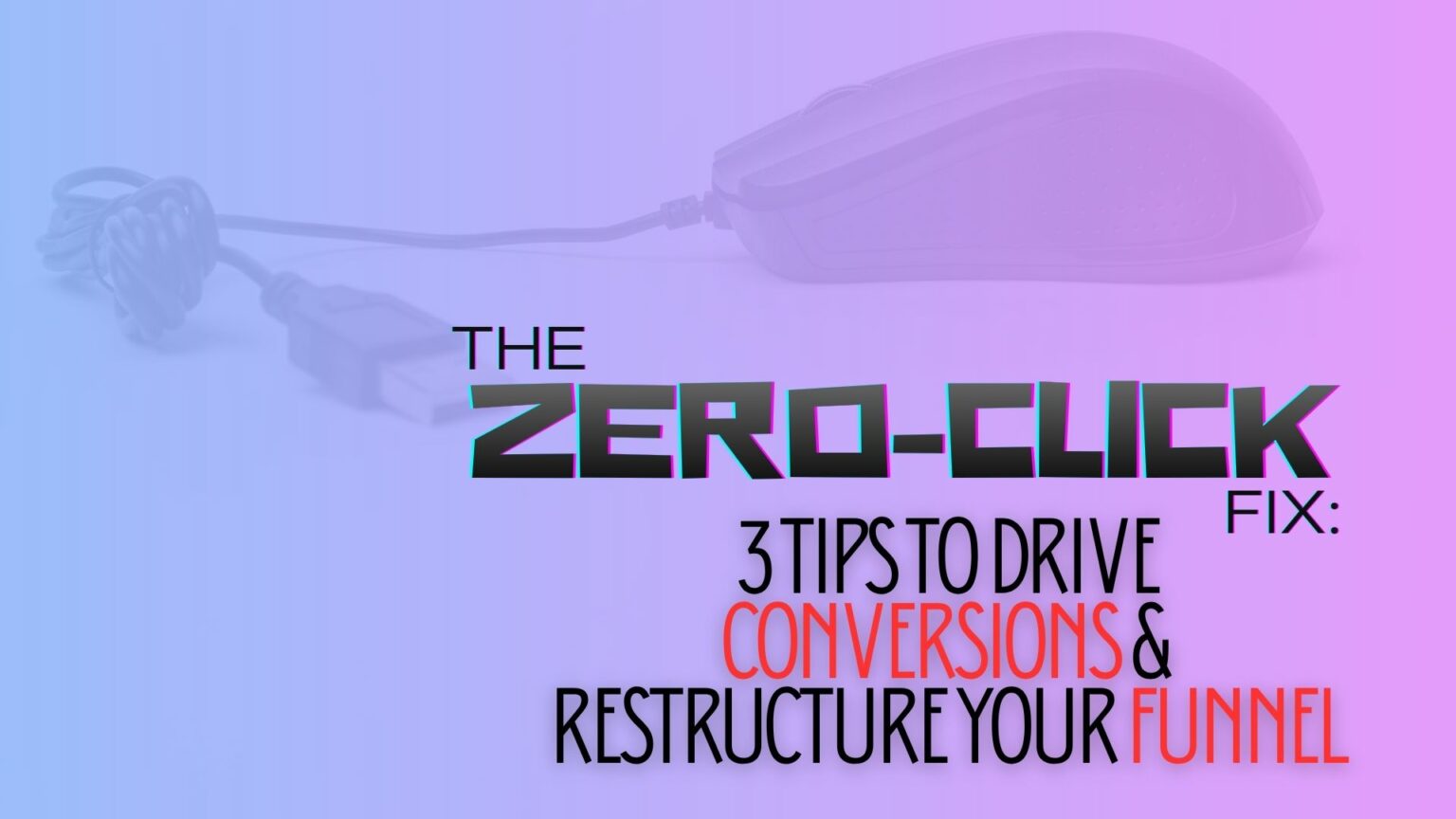 The Zero-Click Fix: 3 Tips to Drive Conversions & Restructure Your Funnel