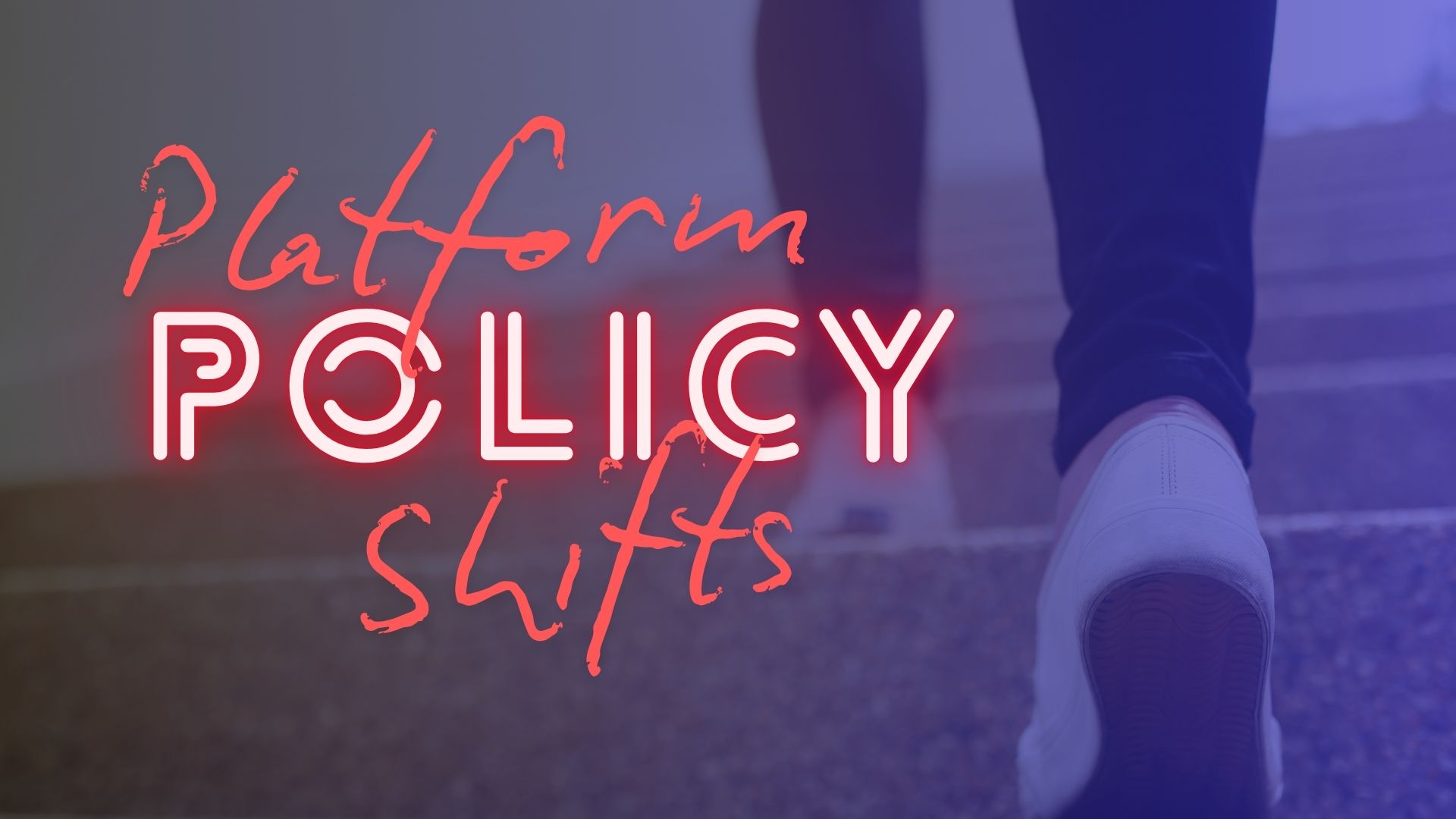 platform policy shifts