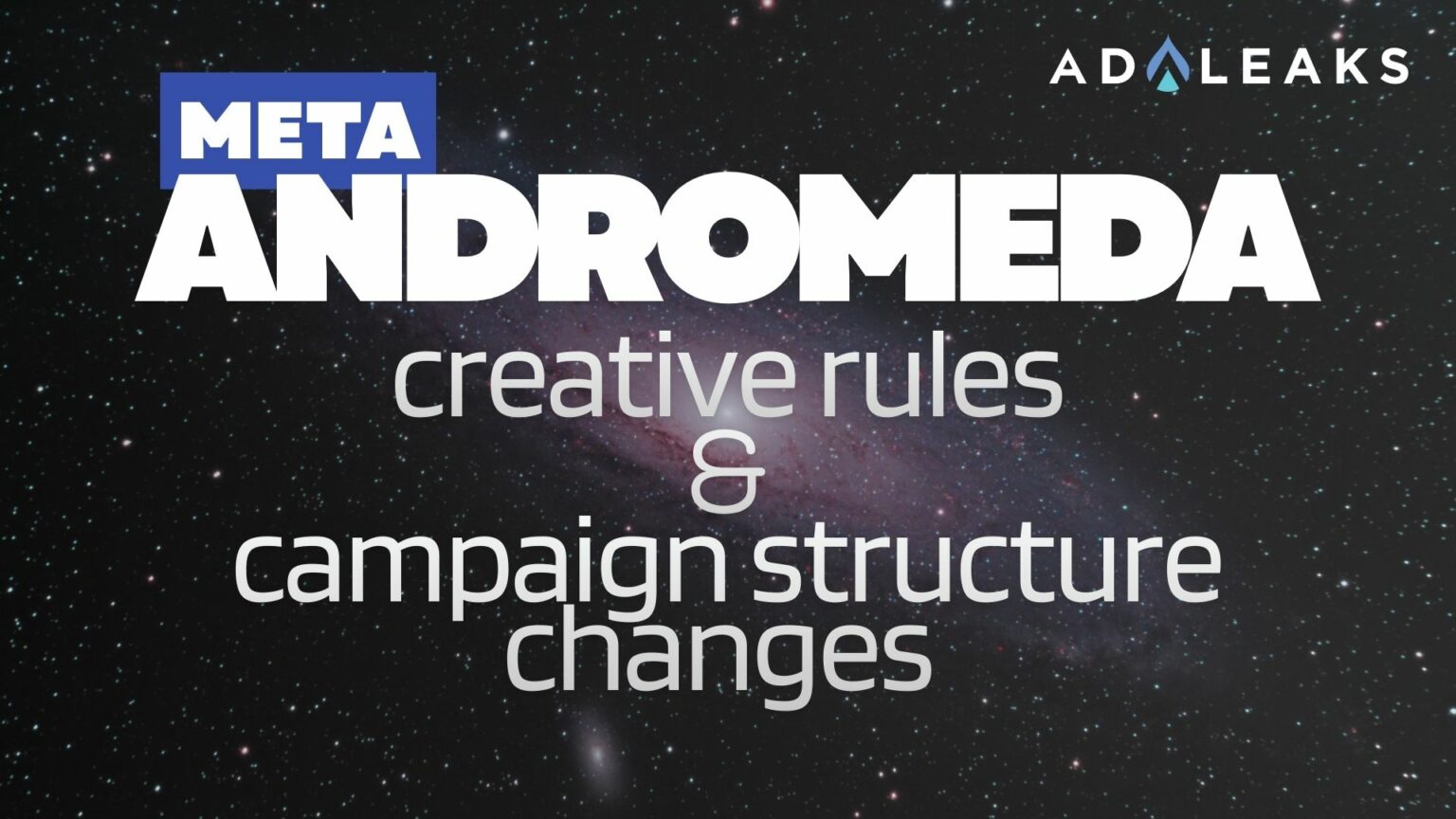 Meta Andromeda: Creative Rules & Campaign Structure Changes Meta Andromeda: Creative Rules & Campaign Structure Changes
