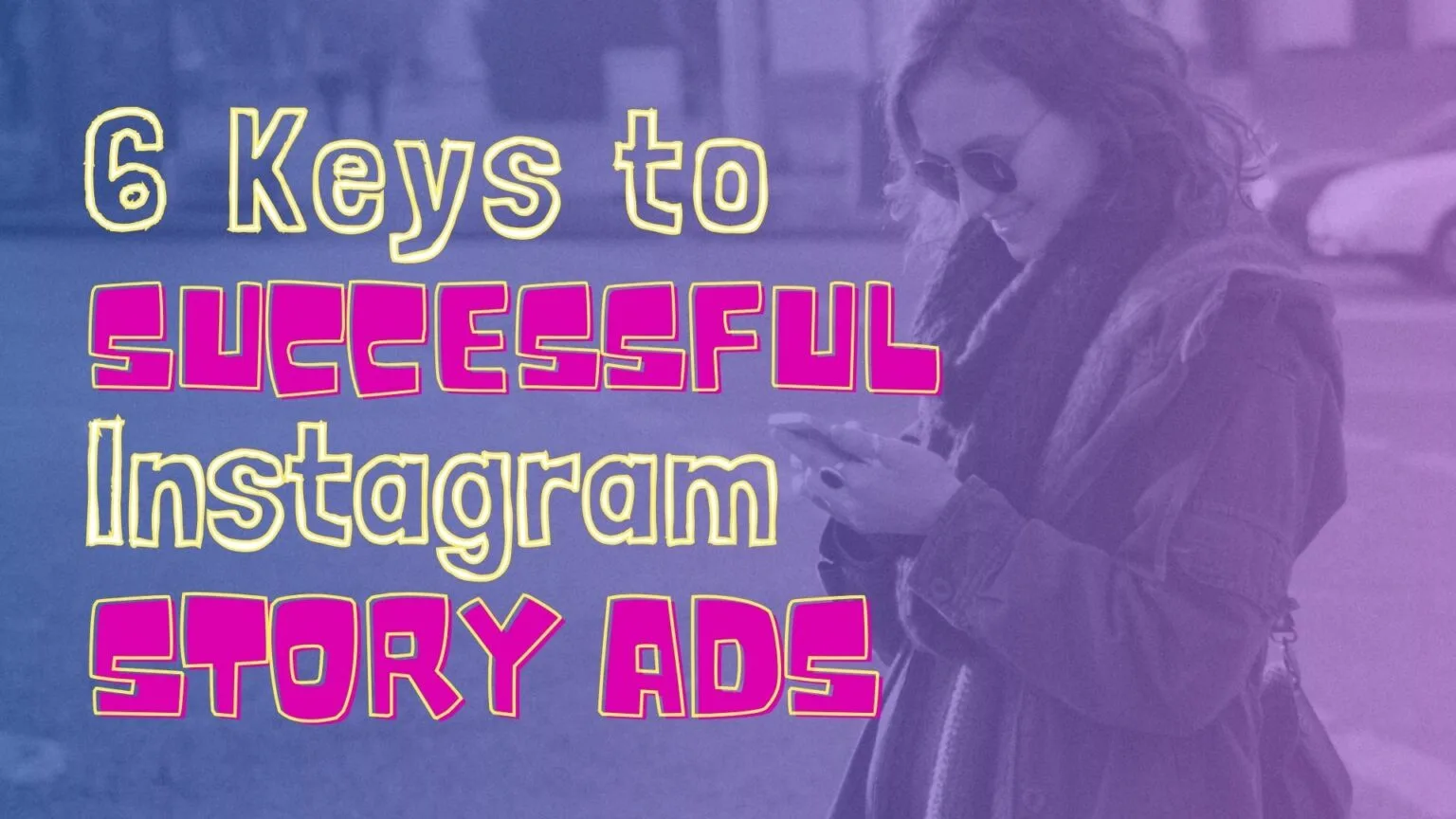 6 Keys to Successful Instagram Story Ads 6 Keys to Successful Instagram Story Ads