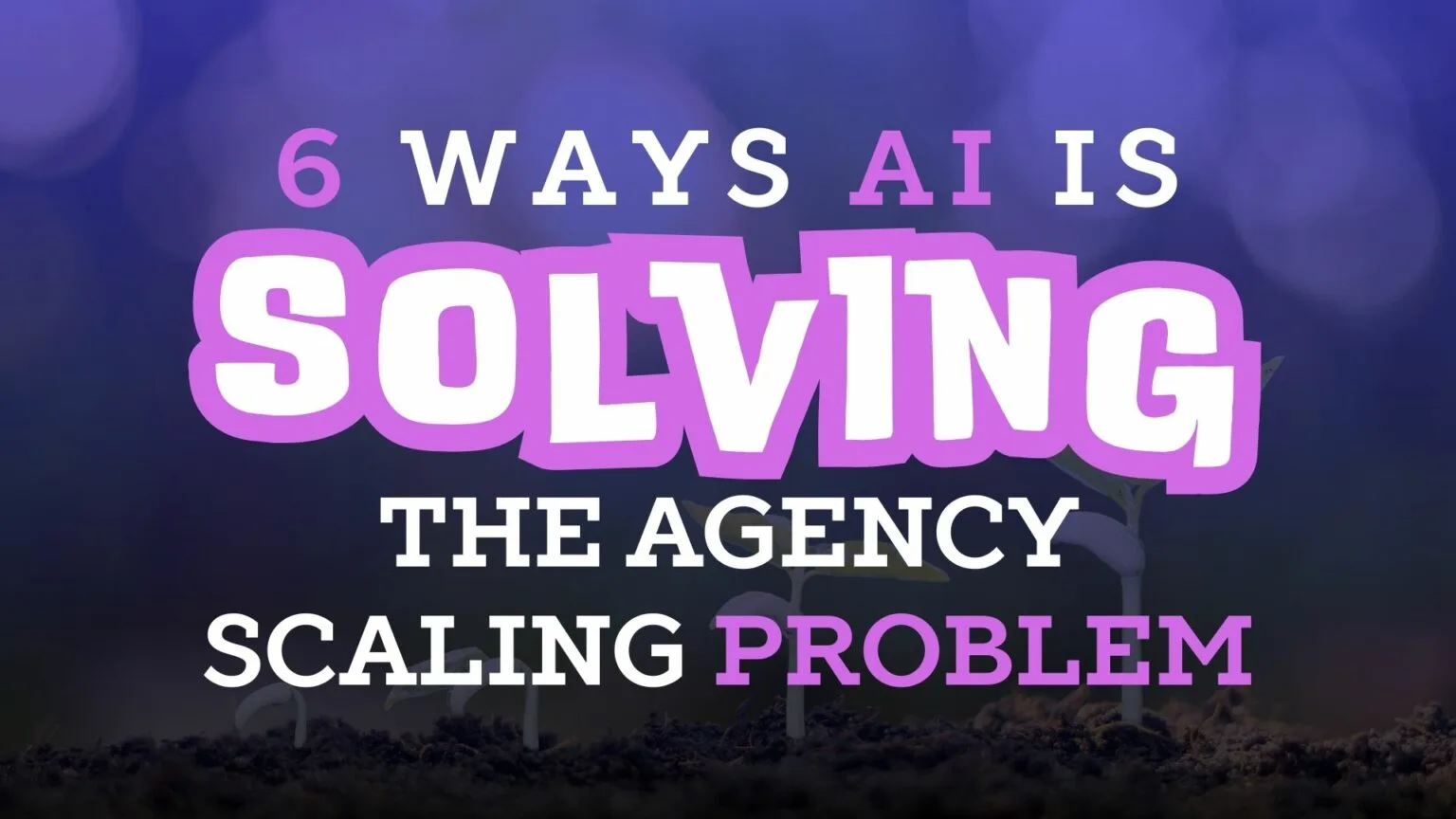 6 Ways AI is Solving the Agency Scaling Problem